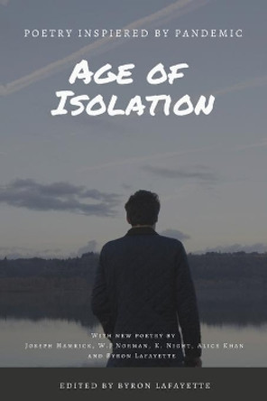 Age of Isolation: Poems Inspired by the COVID-19 Pandemic by Joseph Hamrick 9798656494380