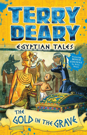 Egyptian Tales: The Gold in the Grave by Terry Deary