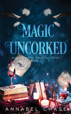 Magic Uncorked: A Paranormal Women's Fiction Novel by Annabel Chase 9798669997700