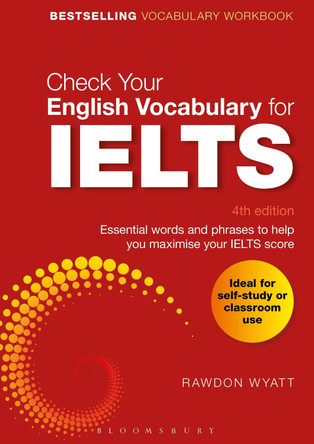 Check Your English Vocabulary for IELTS: Essential words and phrases to help you maximise your IELTS score by Rawdon Wyatt