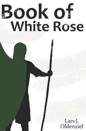 Book of White Rose by Lars J Oldenziel 9798663462174