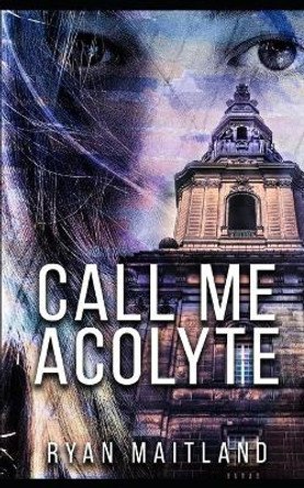 Call Me Acolyte by Ryan Maitland 9798663858427