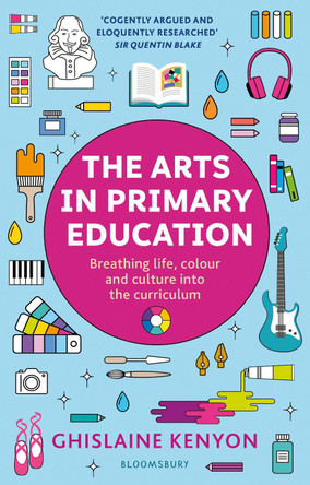 The Arts in Primary Education by Ghislaine Kenyon