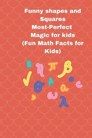 Funny shapes and Squares: Most-Perfect Magic for kids (Fun Math Facts for Kids) by Well Ethic 9798665217307