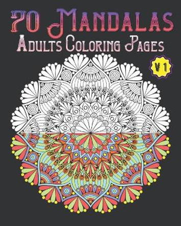 70 mandalas adults coloring pages volume 1: mandala coloring book for all: 70 mindful patterns and mandalas coloring book: Stress relieving and relaxing Coloring Pages by Souhken Publishing 9798665238043