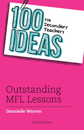 100 Ideas for Secondary Teachers: Outstanding MFL Lessons by Dannielle Warren