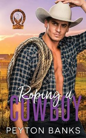 Roping A Cowboy by Peyton Banks 9798666549292