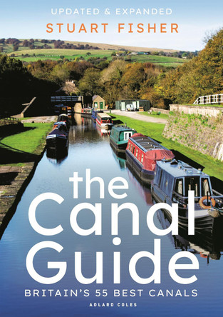 The Canal Guide: Britain's 55 Best Canals by Stuart Fisher