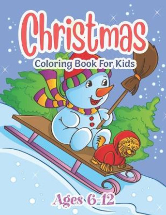 Christmas Coloring Book For Kids Ages 6-12: Fun Children's Christmas Gift or Present for Toddlers & Kids - 50 Beautiful Pages to Color with Santa Claus, Reindeer, Snowmen & More! by Alamin Publisahing House 9798680338025