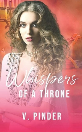 Whispers of a Throne by V Pinder 9798681062349