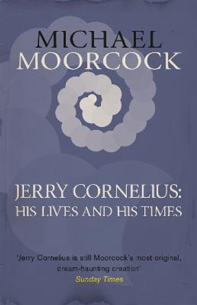 Jerry Cornelius: His Lives and His Times by Michael Moorcock