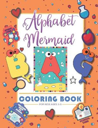 Alphabet Mermaid coloring book for kids: Funny alphabet coloring Workbook for Kids, Children, Boys, Girls and Toddlers Ages 3-5, 5-8, size: 8.5&quot;x11&quot;, 56 pages, Paperback, Finished matt cover. by Books Craft 9798675642656