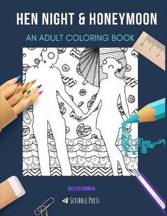Hen Night & Honeymoon: AN ADULT COLORING BOOK: An Awesome Coloring Book For Adults by Skyler Rankin 9798676487058
