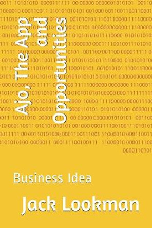 Ajo, The App and Opportunities: Business Idea by Jack Lookman 9798676862053
