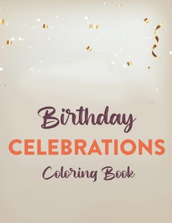 Birthday Celebrations Coloring Book: Childrens Coloring Activity Sheets, Fun-Filled Birthday Illustrations And Designs To Color For Kids by Elizabeth Wood 9798684253171