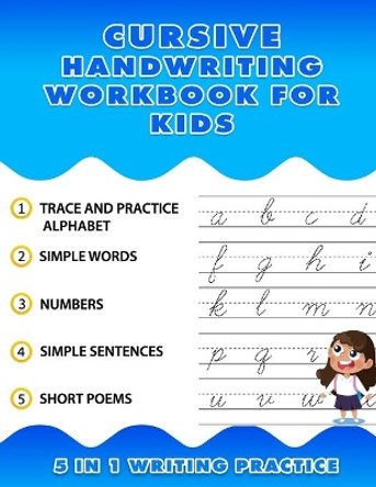 Cursive Handwriting Workbook for Kids 5 in 1 Writing Practice: Kids Cursive Handwriting Workbook 8.5 x 11, Trace and Practice Letters, Vowels, Words, Number, Sentences & Poem by Handwriting Work Space 9798684345616