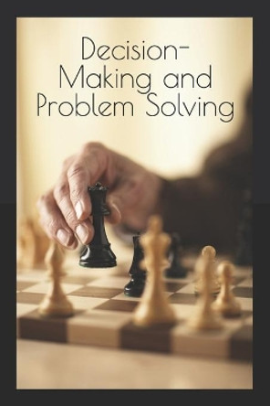 Decision-making and problem solving by Alex Plascencia 9798684791451