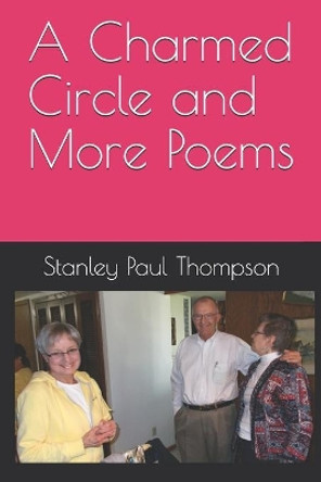 A Charmed Circle and More Poems by Stanley Paul Thompson 9798678309792