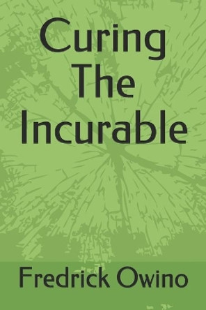 Curing The Incurable by Fredrick O 9798679305960