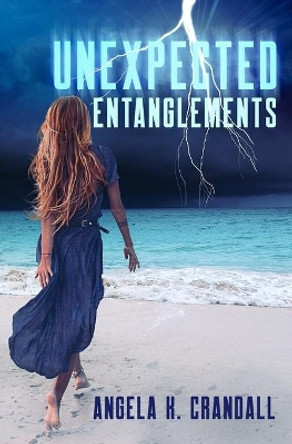 Unexpected Entanglements by Angela K Crandall 9798681043140