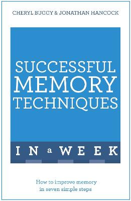 Successful Memory Techniques In A Week: How to Improve Memory In Seven Simple Steps by Jonathan Hancock
