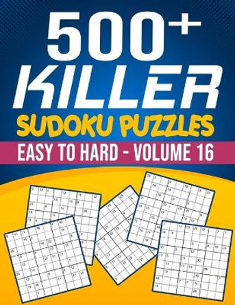 500 Killer Sudoku Puzzles Easy To Hard Volume 16: Fill In Puzzles Book Killer Sudoku Logic 500 Puzzles For Adults, Seniors And Killer Sudoku lovers Fresh, fun, and easy-to-read by Bigsudoku 9798672352091