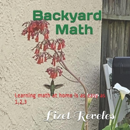 Backyard Math: Learning math at home is as easy as 1,2,3 by Lizet Reveles 9798673142332