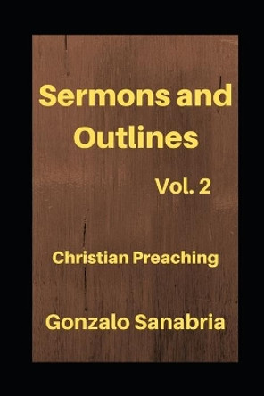 Sermons and Outlines: Christian preaching by Gonzalo Sanabria 9798675037063