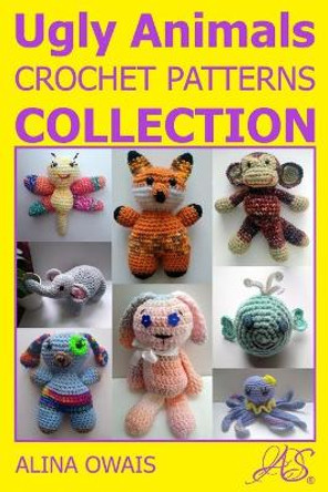 Ugly Animals Crochet Patterns Collection by Alina Owais 9798675838530