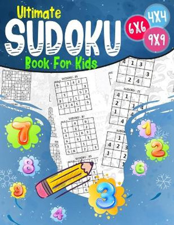 Ultimate Book For Kids: Sudoku 4x4 - 6x6 - 9x9 270 sudoku Level: easy-medium and hard with solutions by Jenkins Thomas Edwards 9798685599643