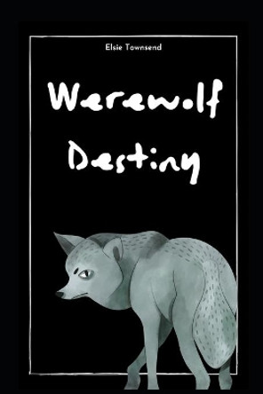 Werewolf Destiny by Elsie Townsend 9798686625730