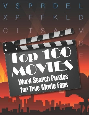 Top 100 MOVIES Word Search Puzzles for True Movie Fans: Classic movies and contemporaries merge in this top one-hundred list of the greatest movies! by R O'Brien 9798687695336