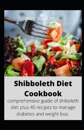 Shibboleth Diet Cookbook: comprehensive guide of shiboleth diet plus 40 recipes to manage diabetes and weight loss by Alex Paul M D 9798686395367