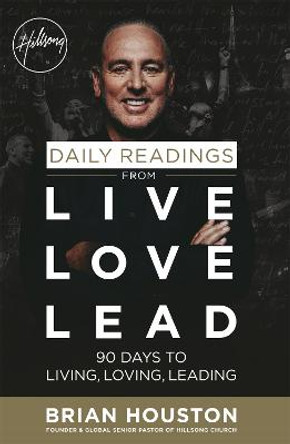 Daily Readings from Live Love Lead: 90 Days to Living, Loving, Leading by Brian Houston