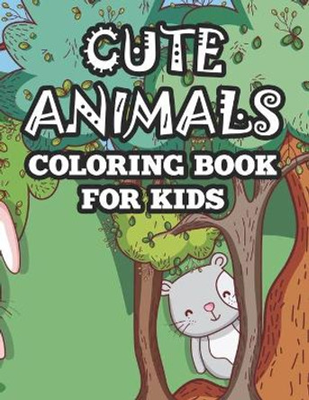 Cute Animals Coloring Book For Kids: Charming Coloring Sheets With Large Print Designs, Adorable Animal Illustrations To Color by Joy Akonua Collections 9798689196824