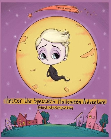 Hector the Spectre's Halloween Adventure: Ghost Stories for Kids by Gala Gargano 9798690033484