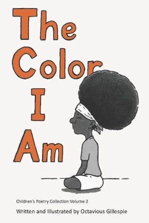 The Color I Am: Children's Poetry Collection #2 by Octavious Gillespie 9798690960520