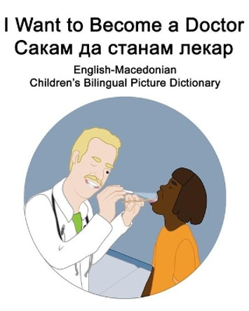 English-Macedonian I Want to Become a Doctor/Сакам да станам лекар Children's Bilingual Picture Dictionary by Suzanne Carlson 9798691341090