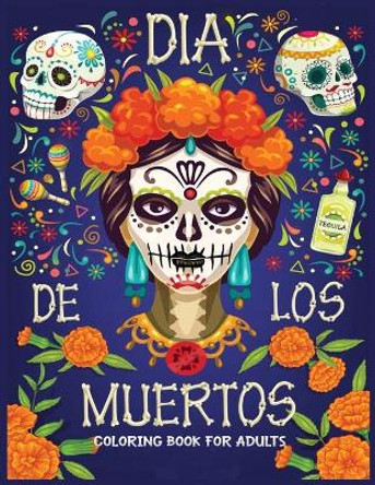 dia de los Muertos coloring book for adults: Featuring Fun Day of the Dead Sugar Skull Designs and Easy Patterns for Relaxation by Jane Adult Press 9798691624742