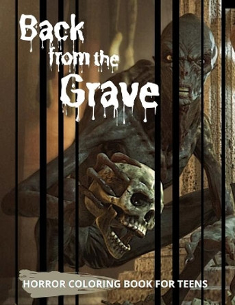 Back from the Grave Horror Coloring Book for Teens: Meet & Color Terrifying Creatures, Beasts and Killers by Gravish Yard 9798693342583