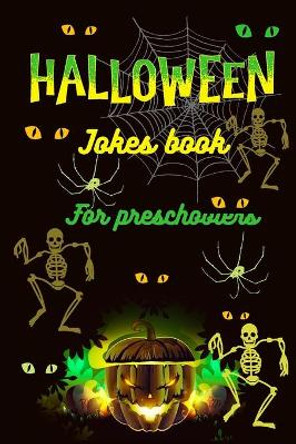 Halloween Jokes Book For Preschoolers: A Fun and Interactive Joke Book for Boys, Girls and The Whole Family - Funny & Silly Spooky & Hilarious Jokes to Celebrate Halloween Gift idea by Alina Booth 9798693685543