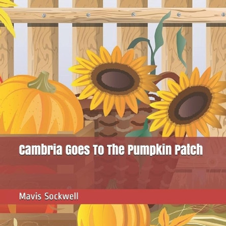 Cambria Goes To The Pumpkin Patch by Mavis Sockwell 9798694645621