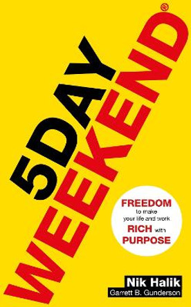 5 Day Weekend: Freedom to Make Your Life and Work Rich with Purpose: A how-to guide to building multiple streams of passive income by Nik Halik