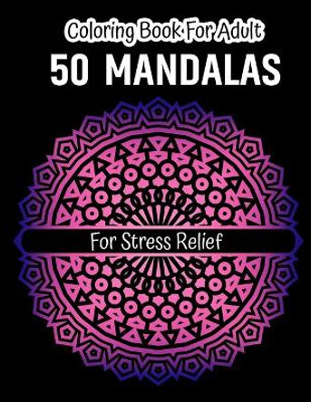 Mandala Adult Coloring Book: Beautiful Mandalas for Stress Relief and Relaxation Coloring Book by Snifff 11 Publishing 9798696430454