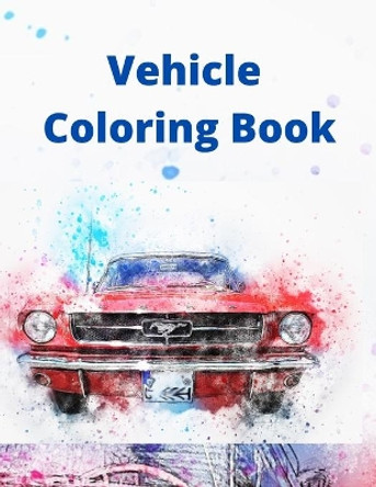 Vehicle Coloring Book: Activity Coloring Book for Kids by Anima Vero 9798696768670
