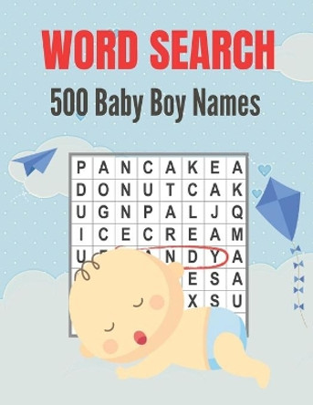 500 Baby Boy Names Word Search: Over 500 Unique Baby Boy Names Word Find Word Search Puzzles Book (Amazing Baby Boy Names Word search Word Find Books) by Activity Press 9798697648711