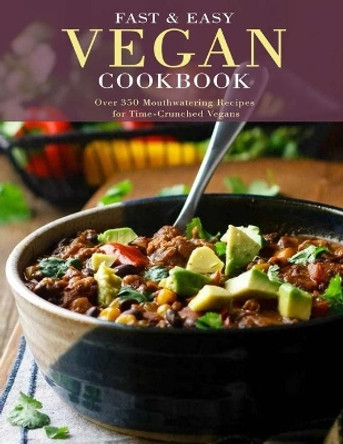 Fast and Easy Vegan Cookbook: Over 350 Mouthwatering Recipes for Time-Crunched Vegans by Theo Hernandez 9798699450688