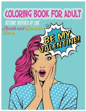 Coloring Book for Adult: Hearts and Romantic Scenes: Be my Valentine by Cool Coloring Book 9798702945484