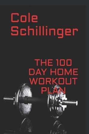 The 100 Day Home Workout Plan by Cole Schillinger 9798691932786