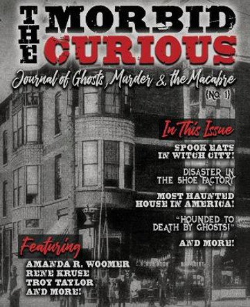 The Morbid Curious No. 1: The Journal of Ghosts, Murder, and the Macabre by Amanda R Woomer 9798692023247